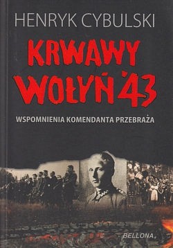 Krwawy Wołyń '43 : wspomnienia komendanta Przebraża