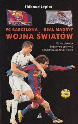 FC Barcelona - Real Madryt : wojna światów