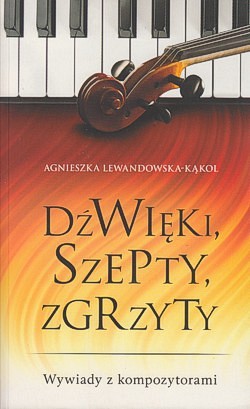 Skan okładki: Dźwięki, szepty, zgrzyty : wywiady z kompozytorami