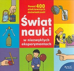 Skan okładki: Świat nauki w niezwykłych eksperymentach : ponad 400 efektownych doświadczeń!