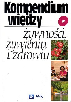 Skan okładki: Kompendium wiedzy o żywności, żywieniu i zdrowiu