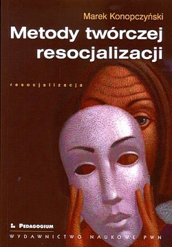 Skan okładki: Metody twórczej resocjalizacji : teoria i praktyka wychowawcza
