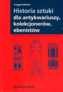 Skan okładki: Historia sztuki dla antykwariuszy, kolekcjonerów, ebenistów : meble i architektura