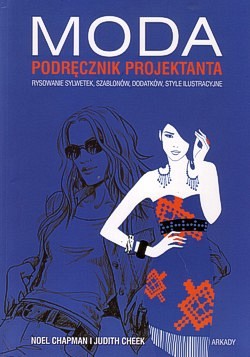 Skan okładki: Moda : podręcznik projektanta : rysowanie sylwetek, szablonów, dodatków, style ilustracyjne