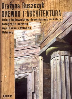 Skan okładki: Drewno i architektura : dzieje budownictwa drewnianego w Polsce