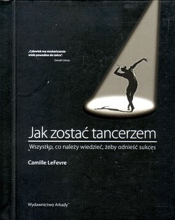 Skan okładki: Jak zostać tancerzem : wszystko, co należy wiedzieć, żeby odnieść sukces