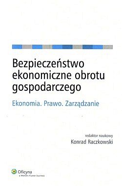 Skan okładki: Bezpieczeństwo ekonomiczne obrotu gospodarczego : ekonomia, prawo, zarządzanie