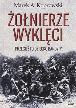 Skan okładki: Żołnierze Wyklęci : przecież to dziecko bandyty!