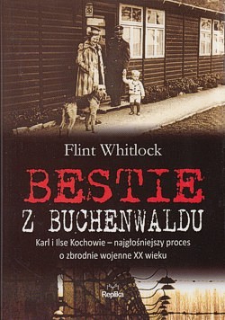 Skan okładki: Bestie z Buchenwaldu : Karl i Ilse Kochowie - najgłośniejszy proces o zbrodnie wojenne XX wieku