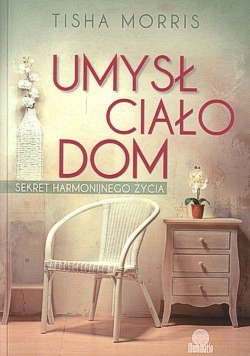 Skan okładki: Umysł, ciało, dom : sekret harmonijnego życia