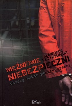 Skan okładki: Więźniowie „niebezpieczni” : ukryty świat penitencjarny