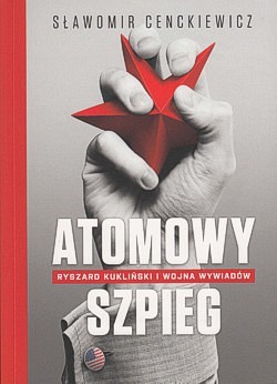 Skan okładki: Atomowy szpieg : Ryszard Kukliński i wojna wywiadów