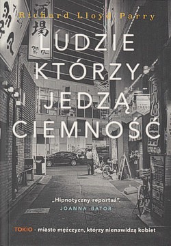 Skan okładki: Ludzie, którzy jedzą ciemność : prawdziwa historia dziewczyny, która zaginęła w Tokio, i zła, które ją pochłonęło