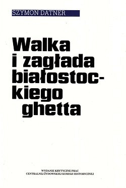 Walka i zagłada białostockiego ghetta