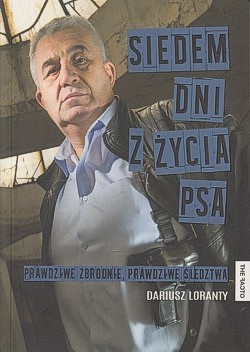 Siedem dni z życia psa : prawdziwe zbrodnie, prawdziwe śledztwa