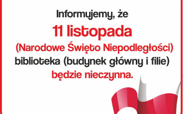 Informujemy, że 11 listopada (Narodowe Święto Niepodległości) biblioteka (budynek...